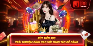 Rút Tiền J88 – Trải Nghiệm Đỉnh Cao Với Thao Tác Dễ Dàng