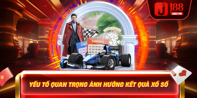 Yếu tố quan trọng ảnh hưởng kết quả xổ số